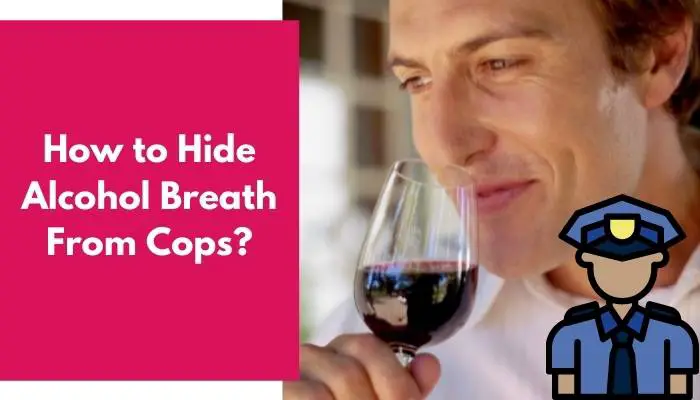 How to Hide Alcohol Breath From Cops