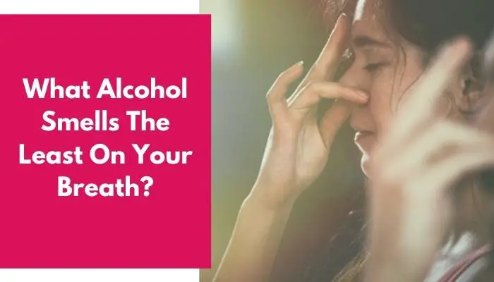 What Alcohol Smells The Least On Your Breath